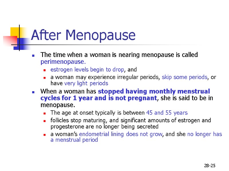 28-25 After Menopause The time when a woman is nearing menopause is called perimenopause.